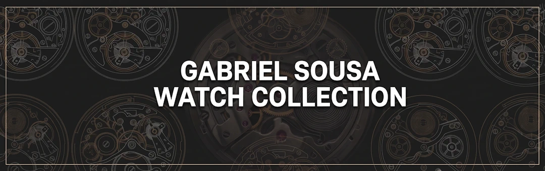 Gabriel Sousa Watch Collection